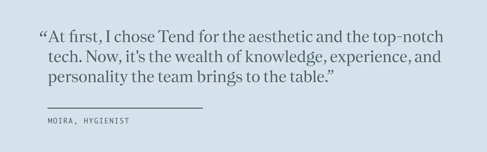 Text reading, "At first, I chose Tend for the aesthetic and the top-notch tech. Now, it's the wealth of knowledge, experience, and personality the team brings to the table."
